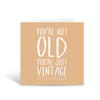 You're not old, you're just vintage