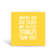 I'm still younger than you