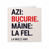 Azi bucurie.Maine la fel